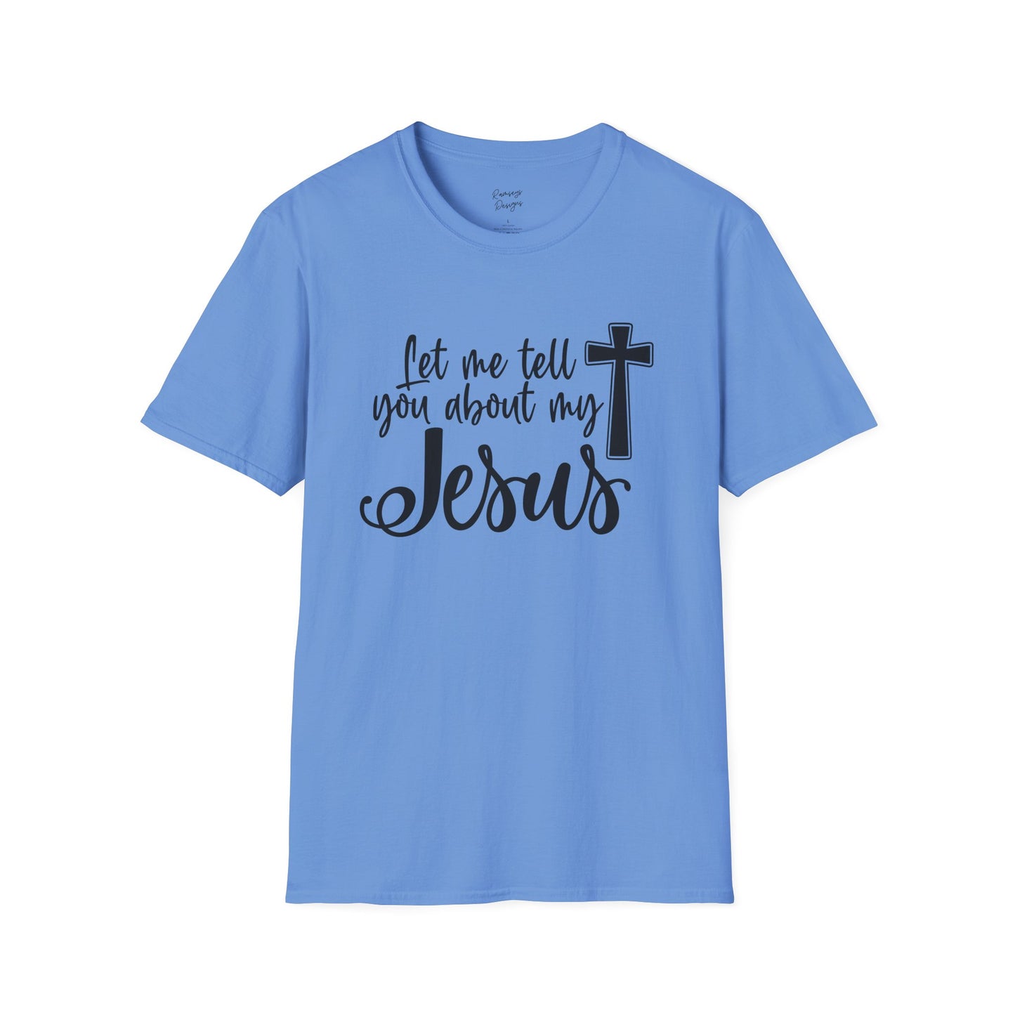 Let Me Tell You About My Jesus - Unisex Softstyle T-Shirt