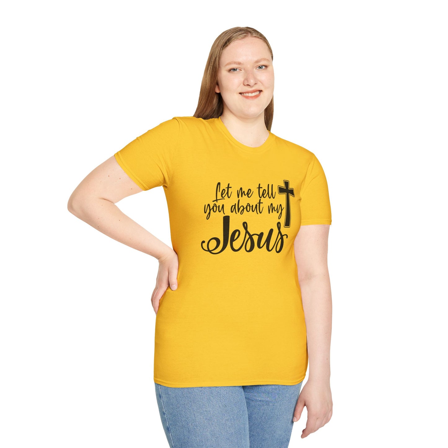 Let Me Tell You About My Jesus - Unisex Softstyle T-Shirt