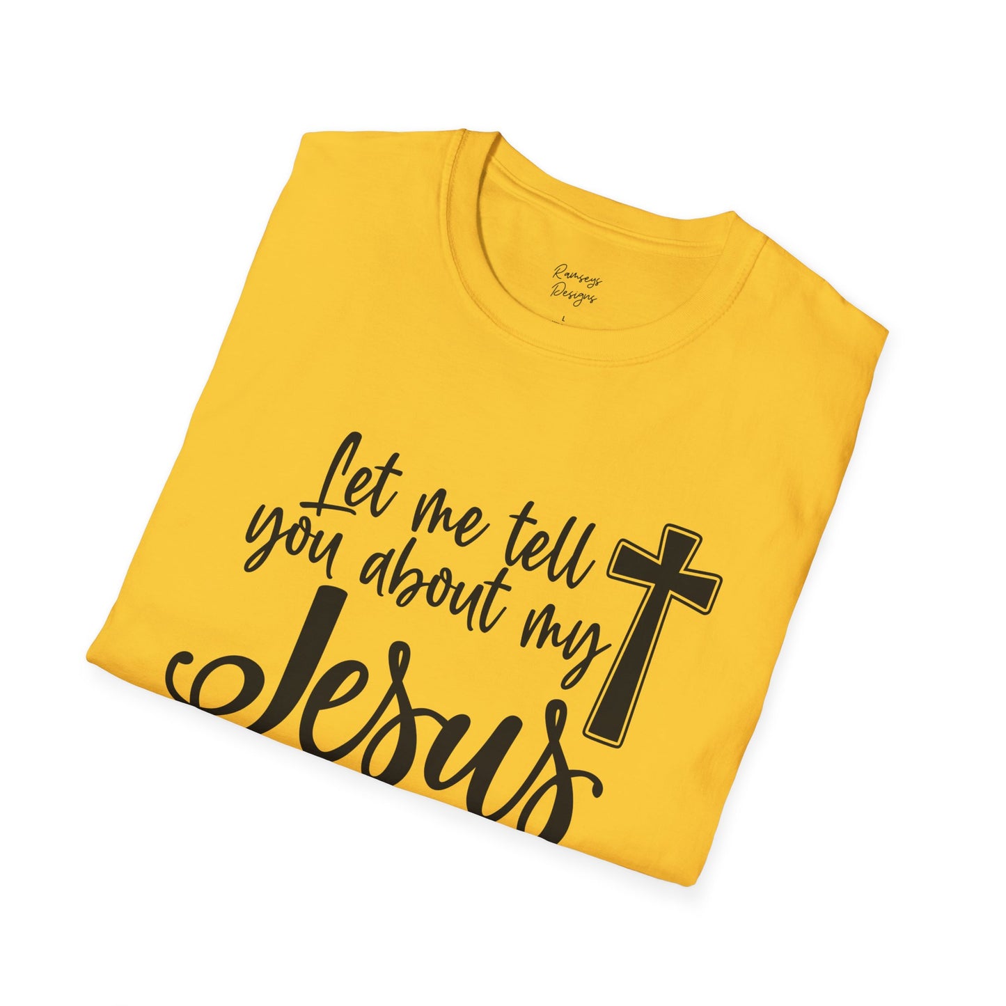 Let Me Tell You About My Jesus - Unisex Softstyle T-Shirt