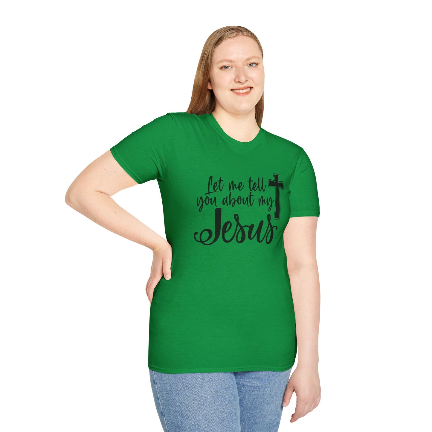 Let Me Tell You About My Jesus - Unisex Softstyle T-Shirt