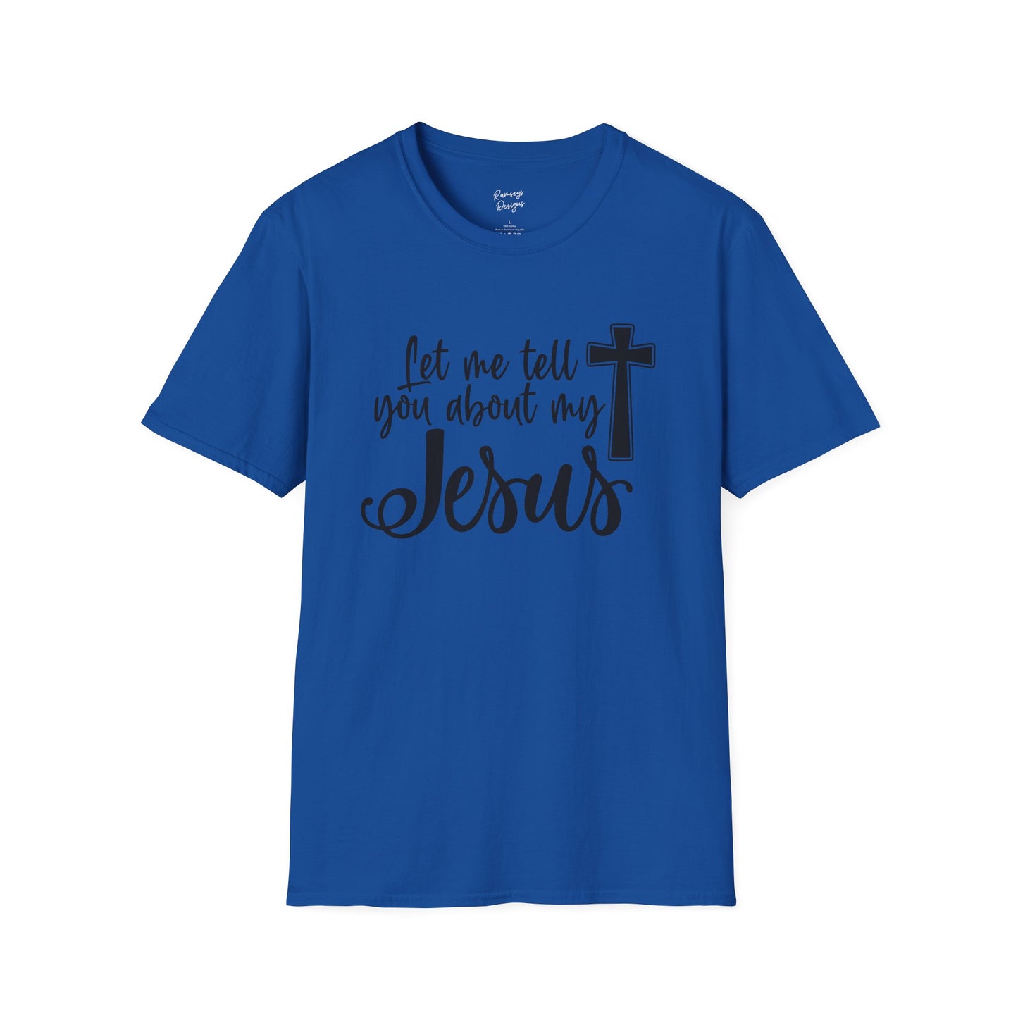 Let Me Tell You About My Jesus - Unisex Softstyle T-Shirt