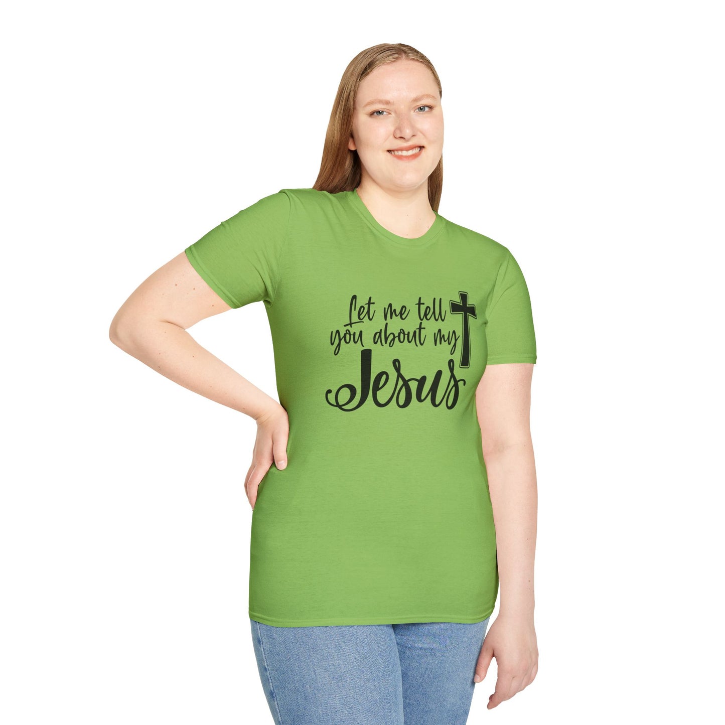 Let Me Tell You About My Jesus - Unisex Softstyle T-Shirt