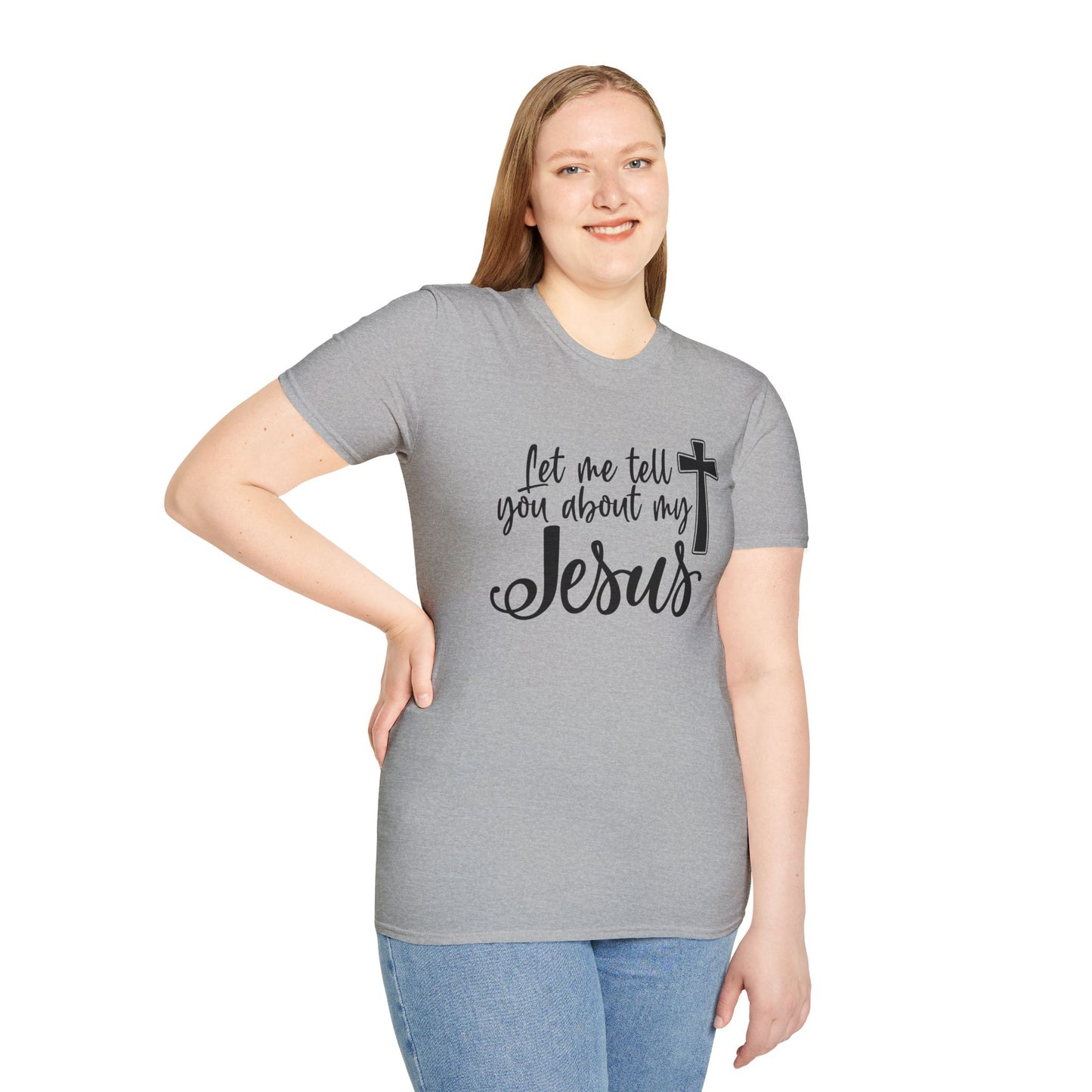 Let Me Tell You About My Jesus - Unisex Softstyle T-Shirt