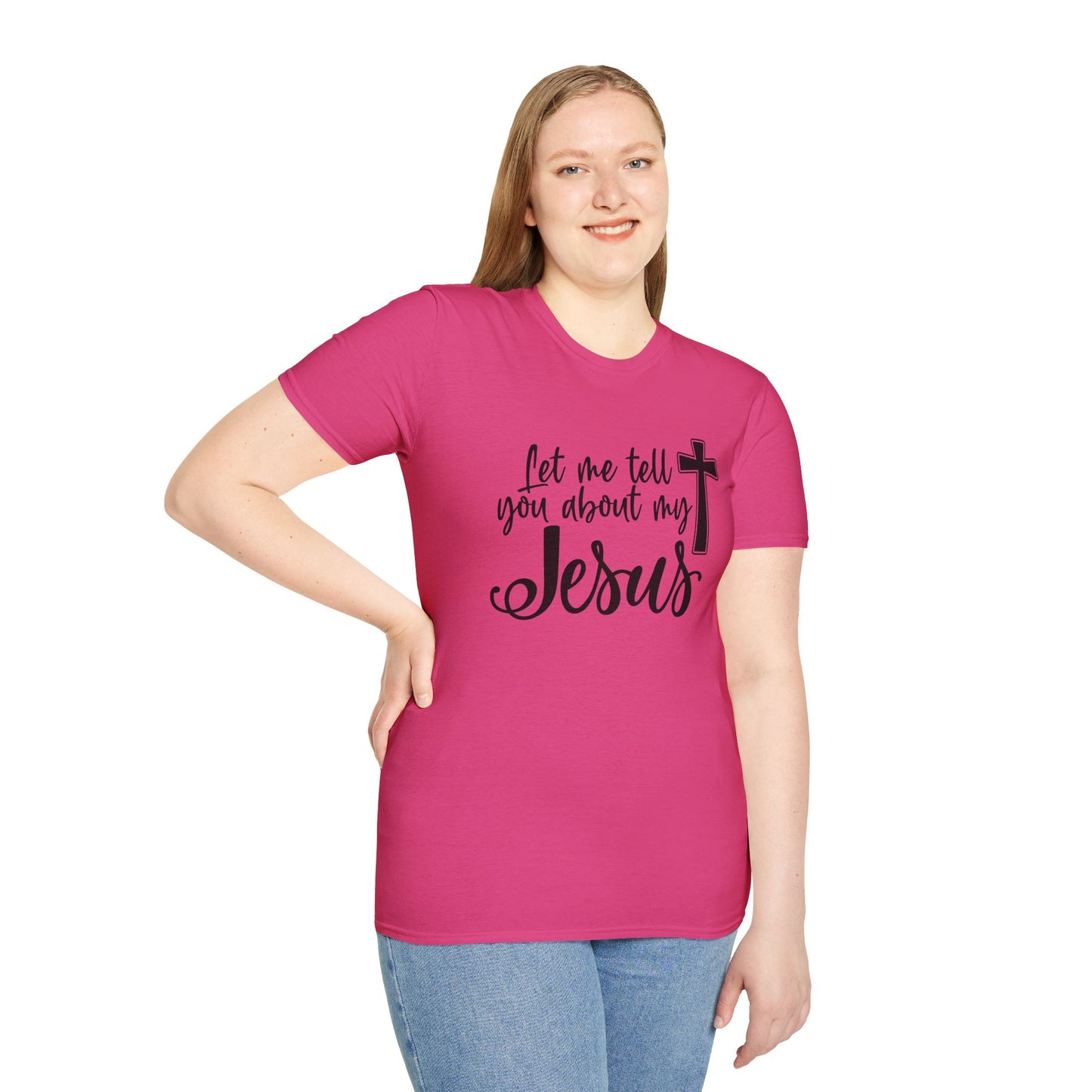 Let Me Tell You About My Jesus - Unisex Softstyle T-Shirt