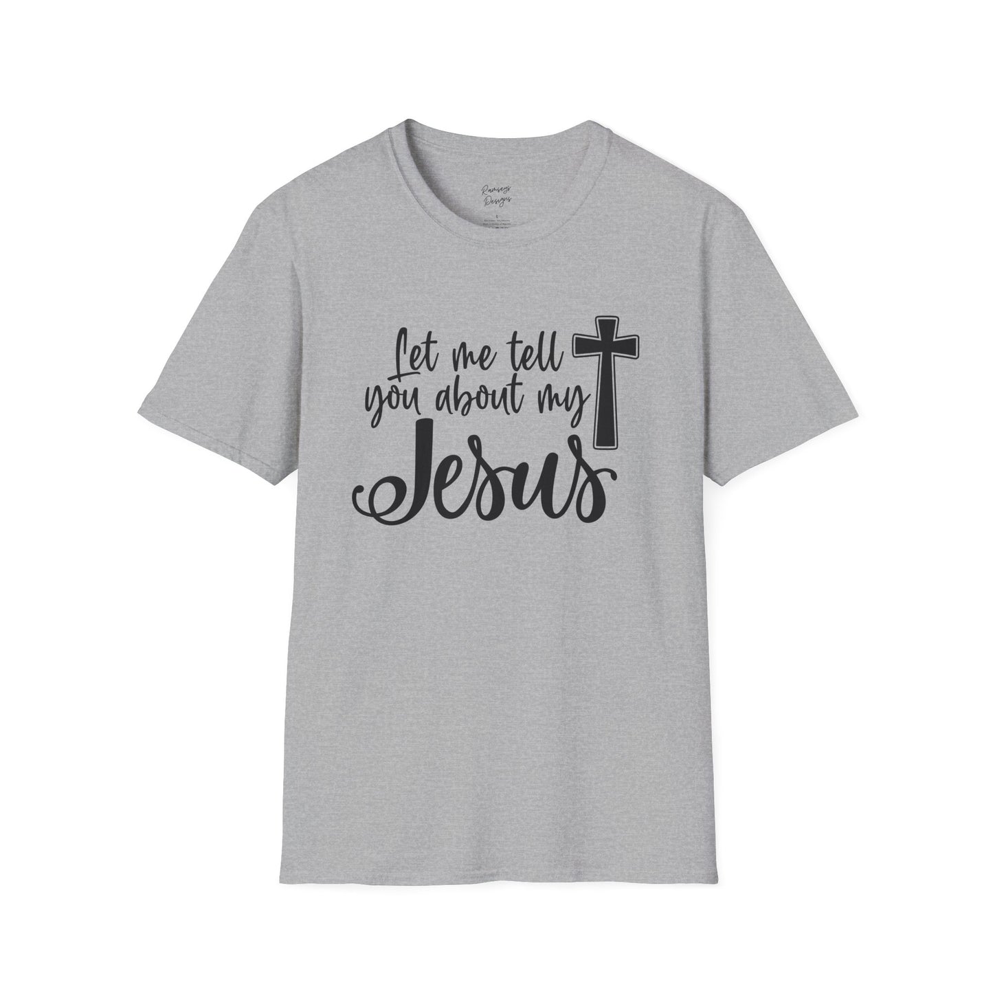 Let Me Tell You About My Jesus - Unisex Softstyle T-Shirt